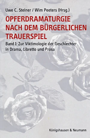 Uwe C. Steiner / Wim Peeters (Hrsg.): Opferdramaturgie nach dem bürgerlichen Trauerspiel, Band I